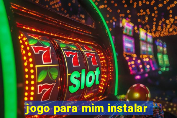 jogo para mim instalar