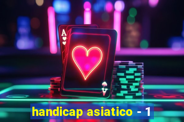 handicap asiatico - 1