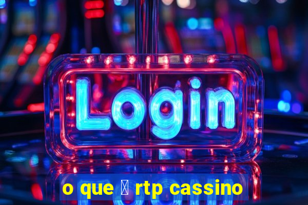 o que 茅 rtp cassino