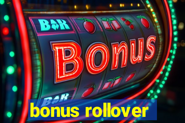 bonus rollover