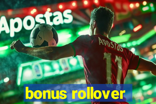 bonus rollover