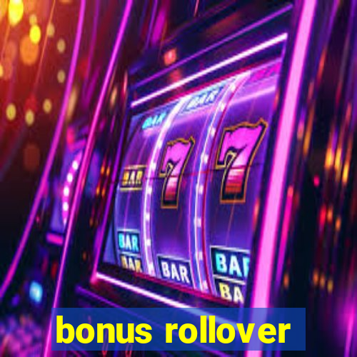 bonus rollover