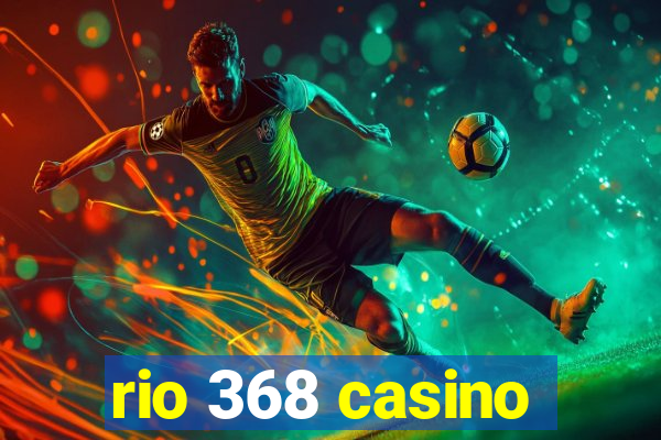 rio 368 casino