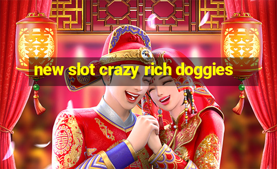 new slot crazy rich doggies