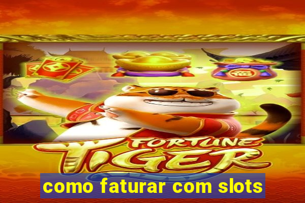 como faturar com slots