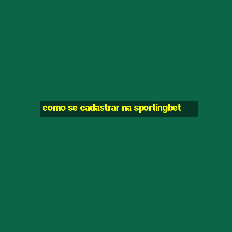 como se cadastrar na sportingbet