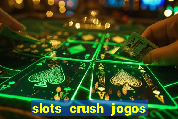 slots crush jogos de cartas