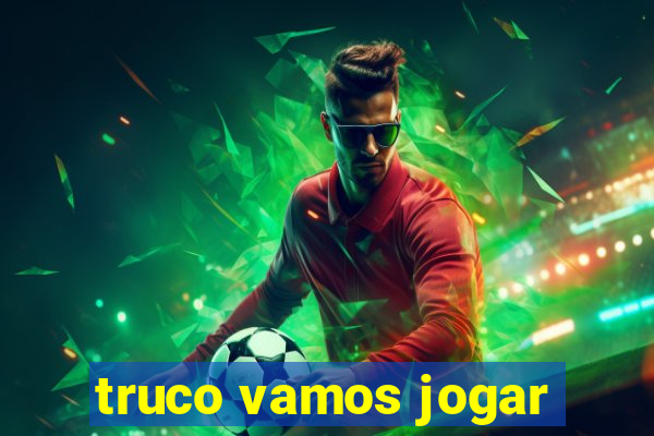 truco vamos jogar