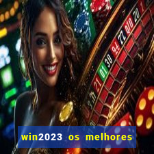 win2023 os melhores jogos de cassino