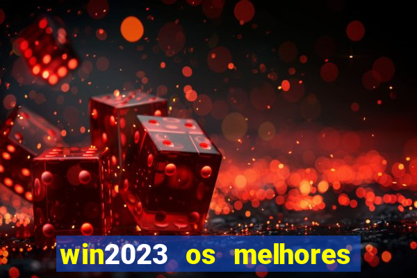 win2023 os melhores jogos de cassino