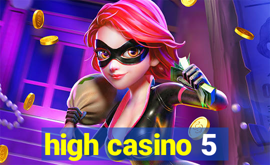 high casino 5