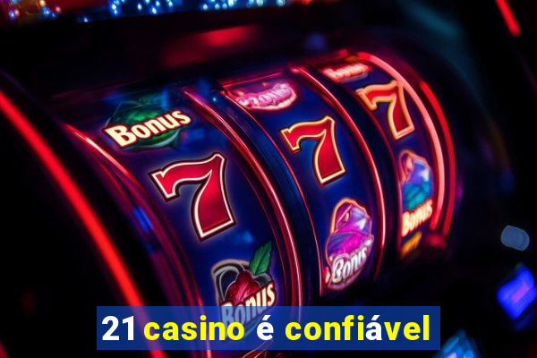 21 casino é confiável