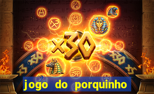 jogo do porquinho que ganha dinheiro