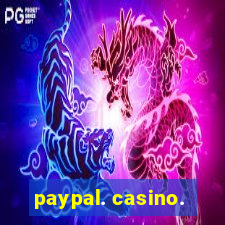 paypal. casino.