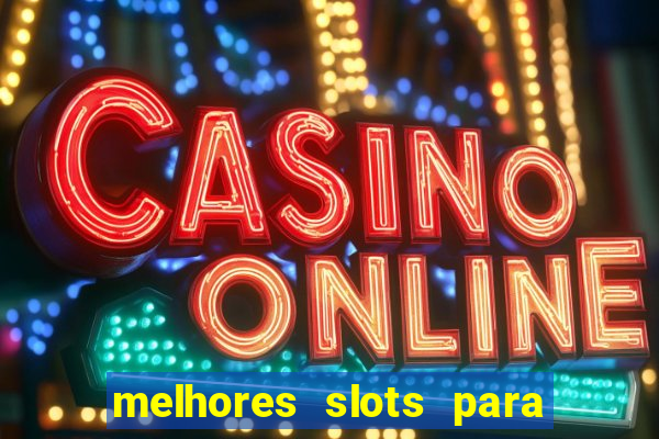 melhores slots para comprar bónus