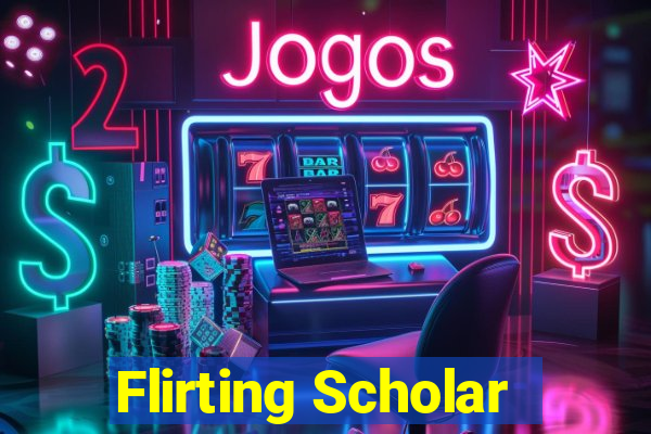 Flirting Scholar