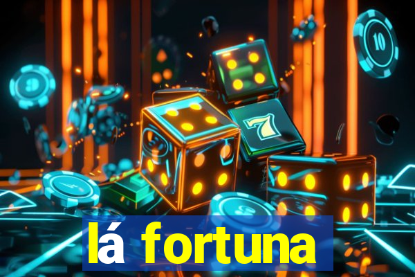 lá fortuna