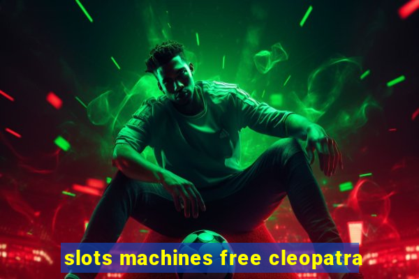 slots machines free cleopatra