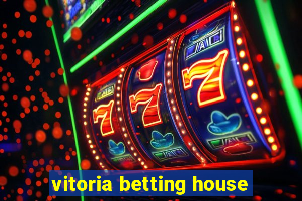 vitoria betting house