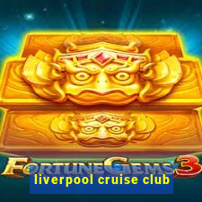 liverpool cruise club