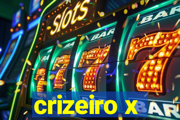 crizeiro x