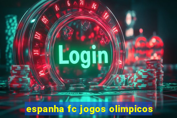 espanha fc jogos olimpicos