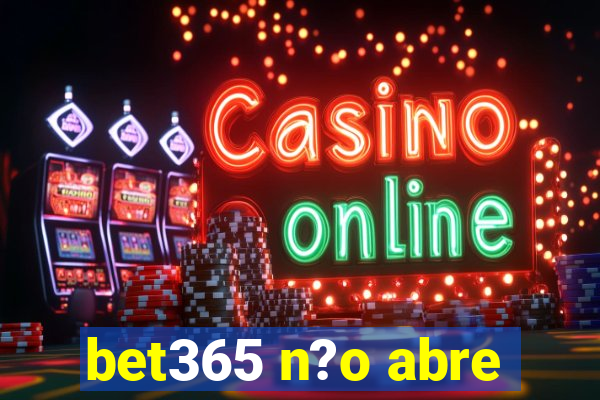 bet365 n?o abre