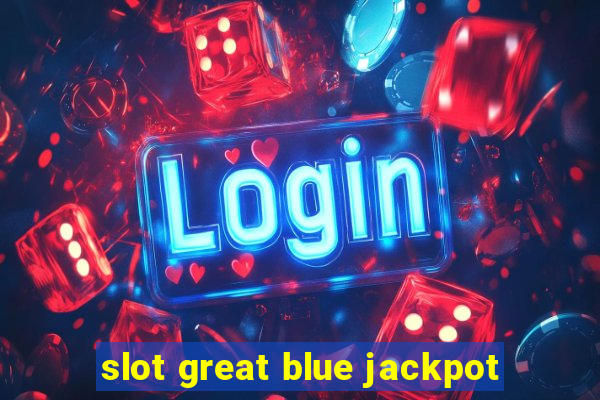 slot great blue jackpot