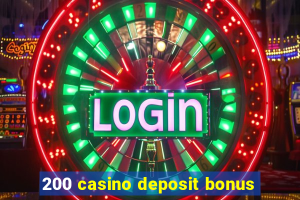 200 casino deposit bonus