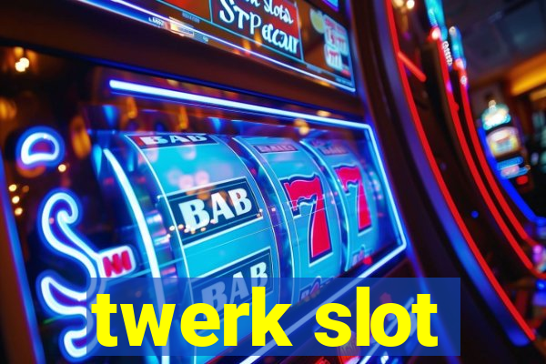 twerk slot