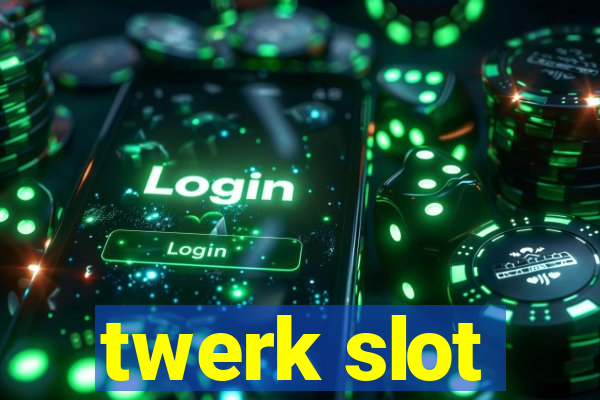 twerk slot