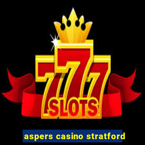 aspers casino stratford