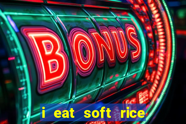 i eat soft rice in another world português