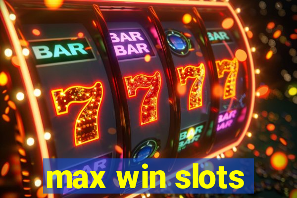 max win slots