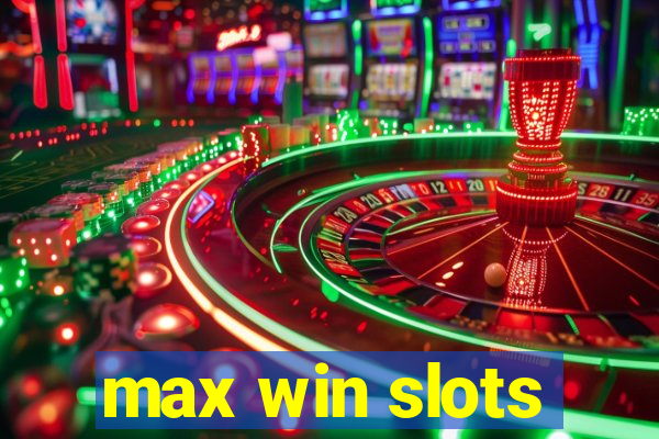 max win slots