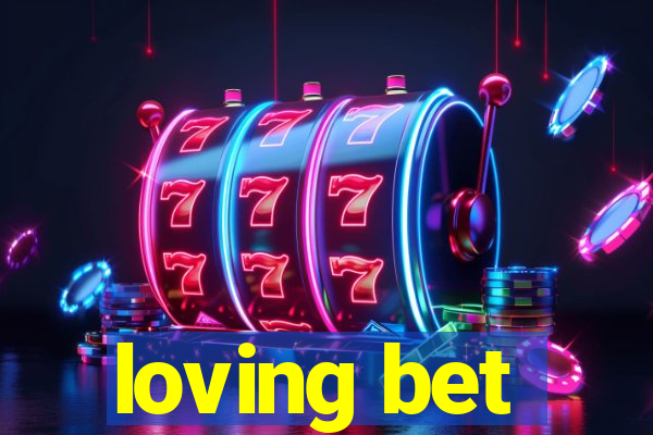 loving bet