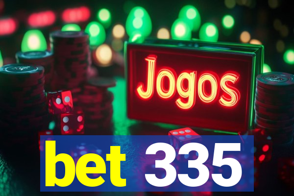 bet 335