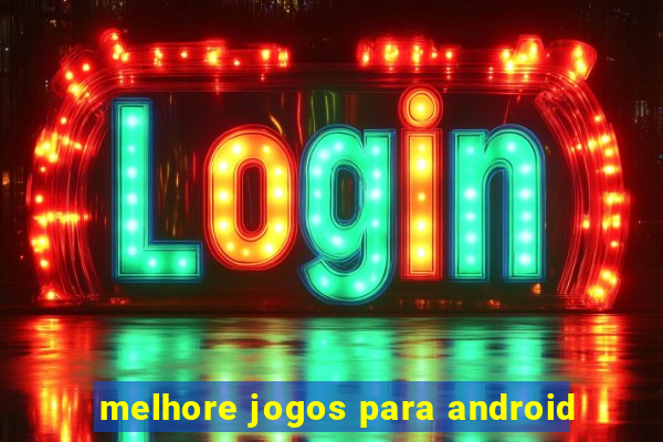 melhore jogos para android