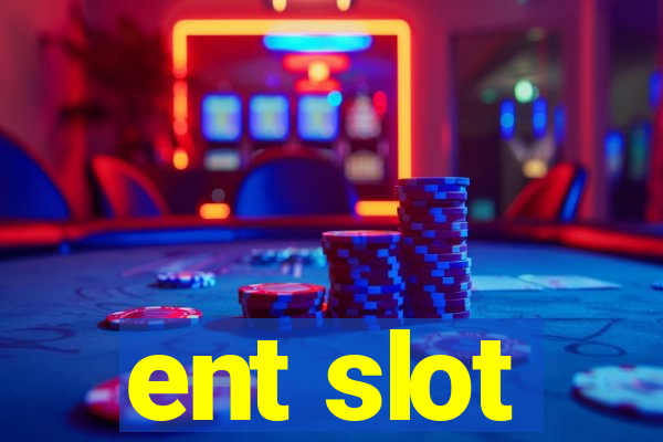 ent slot