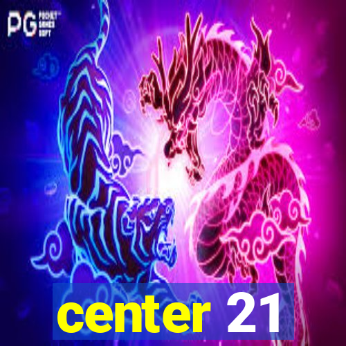 center 21