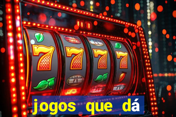 jogos que dá dinheiro grátis