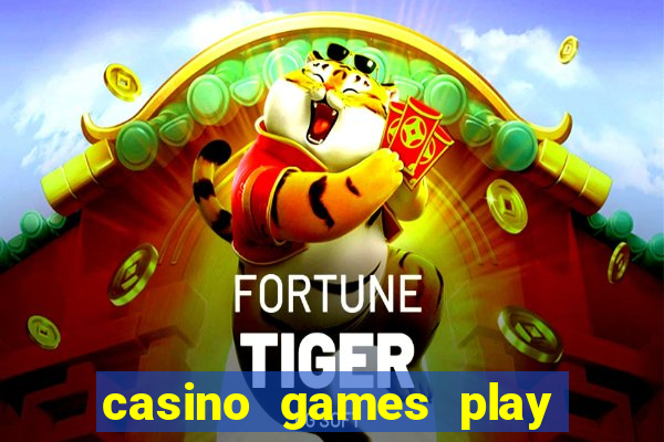 casino games play real money