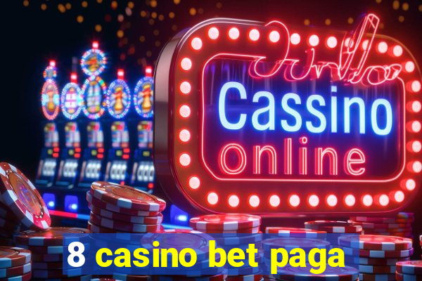 8 casino bet paga