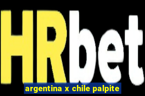 argentina x chile palpite