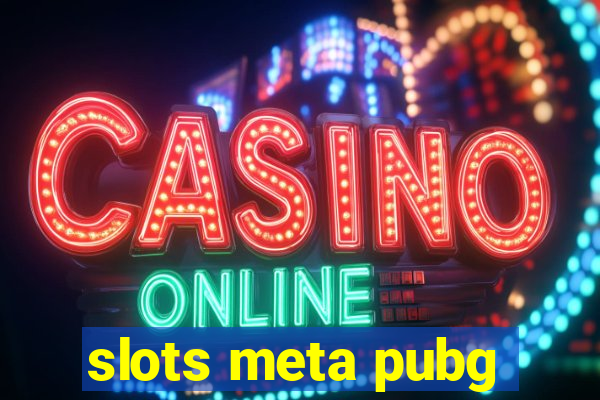 slots meta pubg