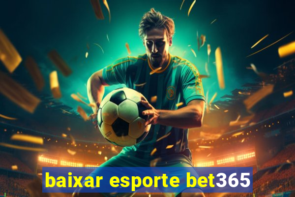 baixar esporte bet365