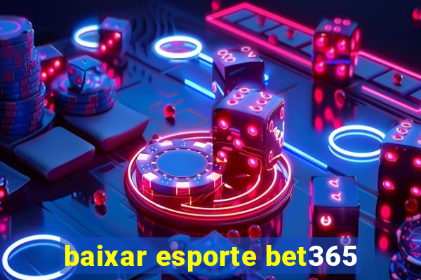 baixar esporte bet365