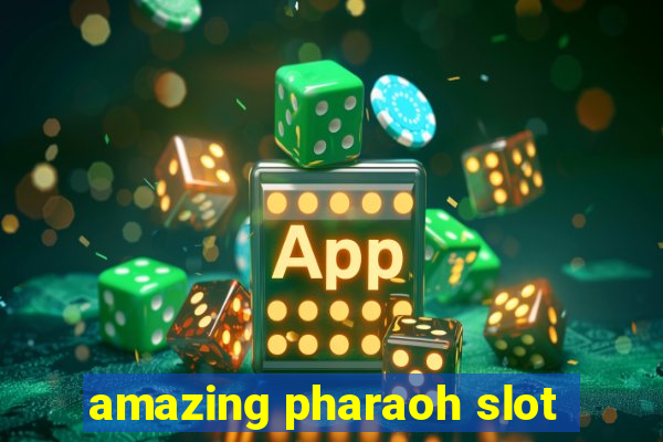 amazing pharaoh slot