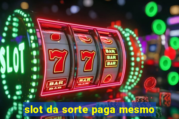 slot da sorte paga mesmo