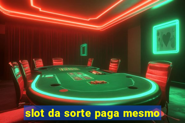 slot da sorte paga mesmo